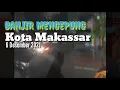 Banjir Kepung kota Makassar Ost. Demi Raga Yang Lain