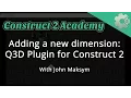 Adding a new dimension Q3D Plugin for Construct 2 - with John Maksym