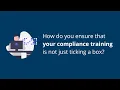 How do you ensure that your compliance training is not just ticking a box