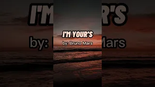 I'M YOUR'S  by Bruno Mars (Lyrics Video)