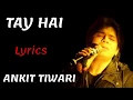 Download Lagu Tay Hai Song With Lyrics| Rustom| Ankit Tiwari