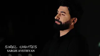Sargis Avetisyan - Sirel chgites