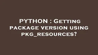 PYTHON Getting package version using pkg - resources