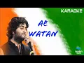 Download Lagu Ae Watan Karaoke | Arijit Singh | Shankar-ehsaan-loy, Gulzar | Alia B, Vicky K | Raazi