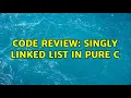 Code Review Singly Linked List in pure C 3 Solutions