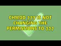 chmod 777 is not changing the permissions to 777 2 Solutions