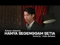 Rahmat - Hanya Segenggam Setia (Cover by Aulia Rahman)