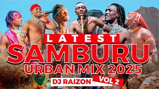 LATEST SAMBURU 2025 MIX Dj Raizon Dilla Tiffa Saningo Dimero 