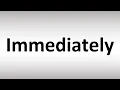 How to Pronounce Immediately