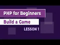 How to Build a Game using PHP - Lesson 1