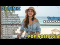 Lagu DJ REMIX NSTALGIA SLOW TERBARU 2025 ||  LAGU POP KENANGAN SEPANJANG MASA | DJ OH ANGIN