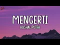 Download Lagu Mengerti - Aqshal Putra (Lirik)