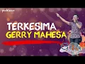 TERKESIMA - GERRY MAHESA 2018 FULL DH + LIRIK