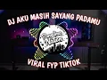 Lagu DJ AKU SUNGGUH MASIH SAYANG PADAMU FYP TIKTOK 2023