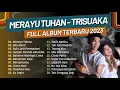 Download Lagu MERAYU TUHAN - TRI SUAKA | FULL ALBUM TERBARU 2023 ( KUMPULAN LAGU INDO VIRAL TIKTOK )