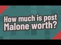 How much is post Malone worth