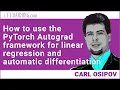 How to use the PyTorch Autograd framework for linear regression and automatic differentiation
