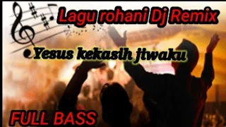 Download DJ REMIX FULL BASS II LAGU ROHANI YESUS KEKASIH JIWAKU MP3