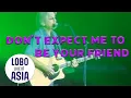 Download Lagu Lobo - Don't Expect Me To Be Your Friend (Live in Asia)
