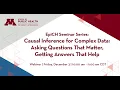 Causal Inference for Complex Data Asking Questions That Matter Getting Answers That Help