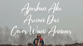 Ajarkan Aku - Arvian Dwi  | Lirik | Cover Wani Annuar