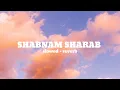 Lagu SHABNAM SHARAB (SLOWED + REVERB)