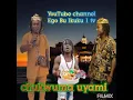 Download Lagu uyami eze egwu,oke chi yele onye na uwa