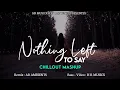 Download Lagu Nothing Left To Say Mashup | AB Ambients Chillout | Heart Break Feelings Mashup | Sad Mashup