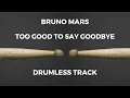 Download Lagu Bruno Mars - Too Good To Say Goodbye (drumless)