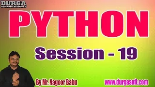 PYTHON tutorials Session - 19 by Mr Nagoor Babu On 27-01-2020 4PM