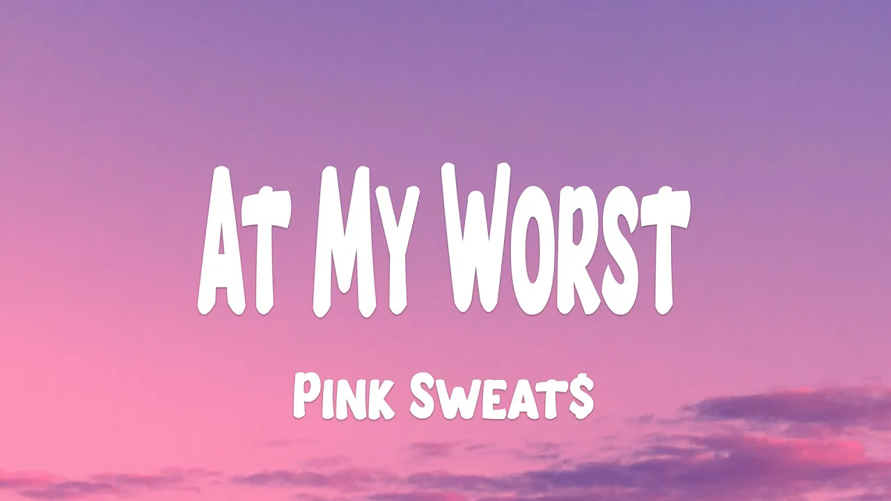 Pink Sweat$ - At My Worst (Lyrics)