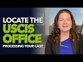 Locate the USCIS Office Processing Your Case