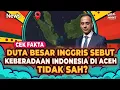 Duta Besar Inggris Sebut Keberadaan Indonesia di Aceh Tidak Sah? Cek Fakta | Viral tapi Hoaks