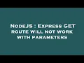 NodeJS Express GET route will not work with parameters