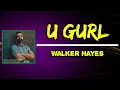 Walker Hayes - U Gurl (Lyrics)