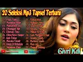 Download Lagu 20 Seleksi Lagu Mp3 Tapsel Madina Terbaik Givri Kdi, Nila Sari dan Farro Simamora
