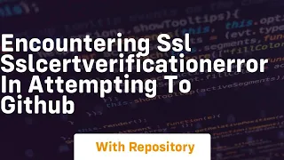 Encountering ssl SSLCertVerificationError in attempting to GitHub