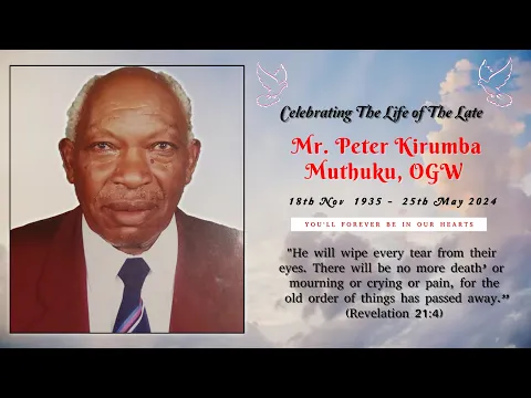 Download MP3 CELEBRATING THE LIFE OF THE LATE MR. PETER KIRUMBA MUTHUKU, OGW  (1935 - 2024)