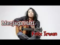 Felix Irwan - Menjaga Hati ( Lirik Video Cover )