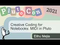Creative Coding for Notebooks MIDI in Pluto Elihu Mejia PlutoCon 2021