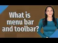 What is menu bar and toolbar