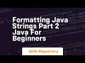 Formatting java strings part 2 java for beginners