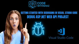 Debug ASP NET Web API in Visual Studio Code Step-by-Step in Under 8 Minutes