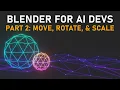 Blender for AI Devs pt 2 Move Rotate Scale