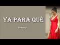 Greeicy - Ya para que (Letra / Lyrics)