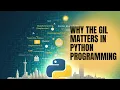 Why Does the GIL Matter in Python Programming