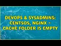 DevOps SysAdmins CentsOS Nginx - cache folder is empty
