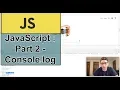 JavaScript Part 2 - Console log
