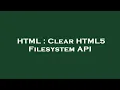 HTML Clear HTML5 Filesystem API