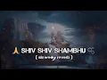 Lagu SHIV SHIV SHAMBHUUU || LOFI MAHADEV I SLOWED+REVERBED|